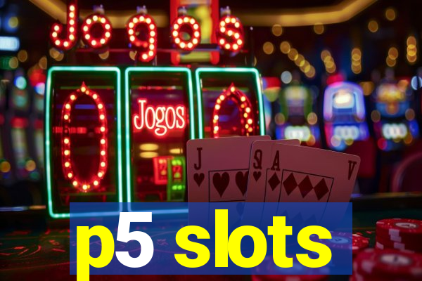 p5 slots